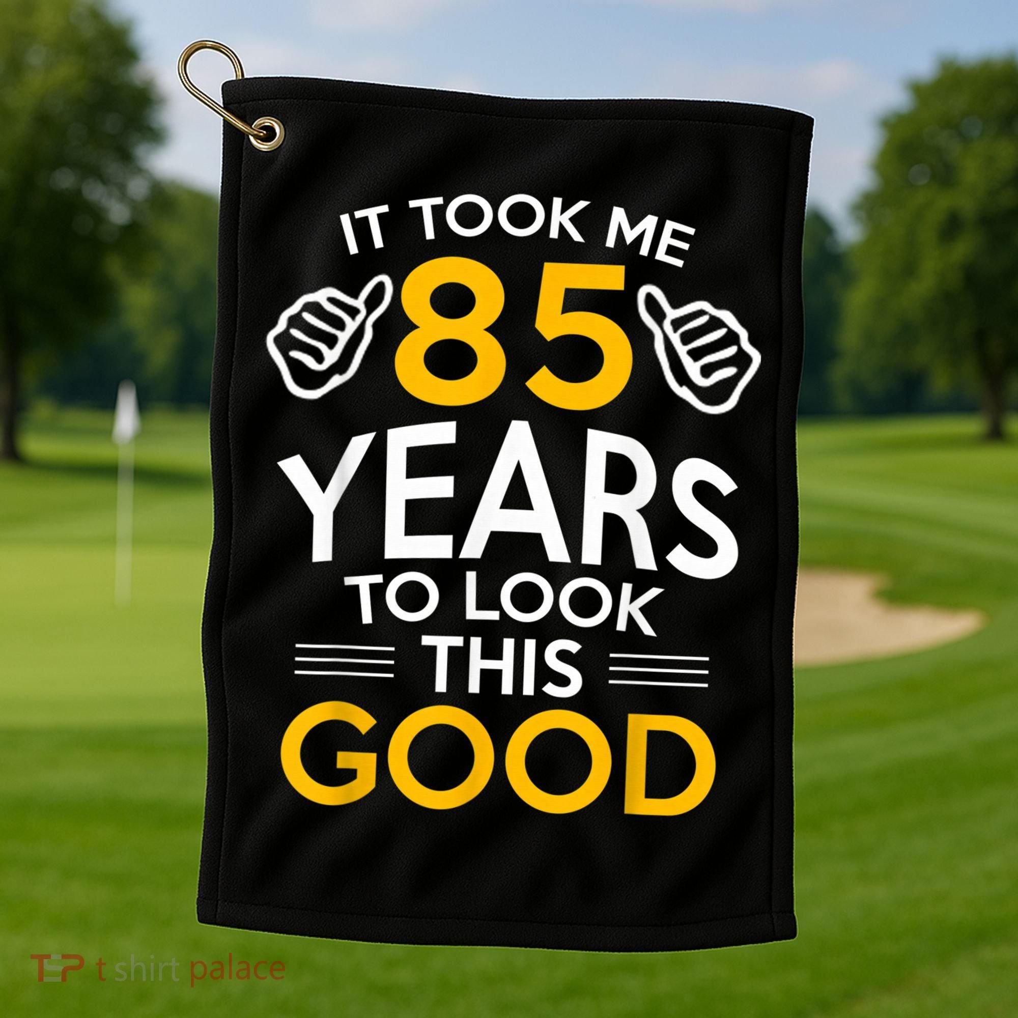85th Birthday Gift, Took Me 85 Years - 85 Year Old Golf Towel