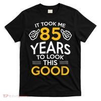 85th Birthday Gift, Took Me 85 Years - 85 Year Old T-Shirt thumb 0