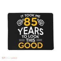 85th Birthday Gift, Took Me 85 Years - 85 Year Old Mousepad thumb 0