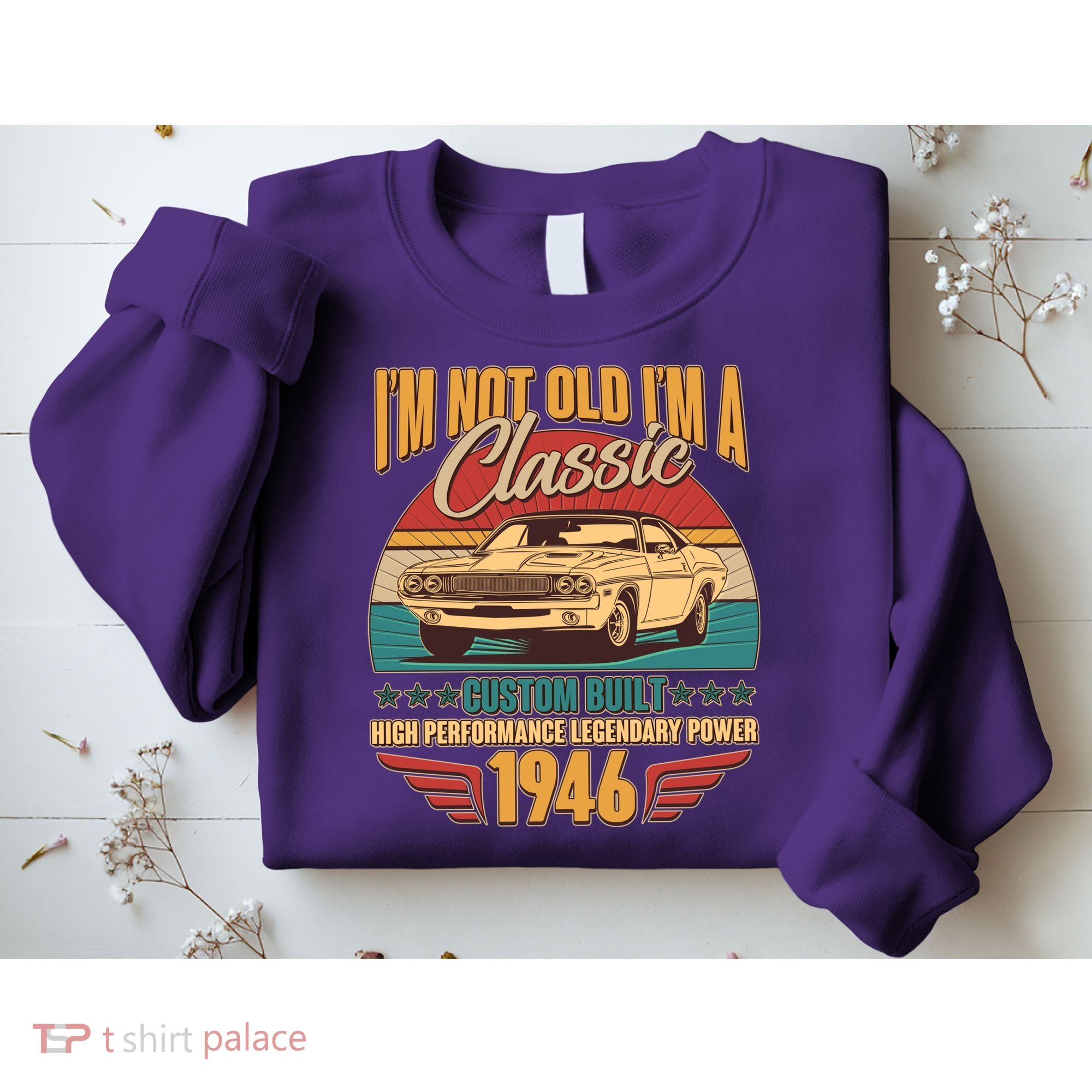80th Birthday I'm Not Old I'm A Classic Custom Built Car 1946 Sweatshirt