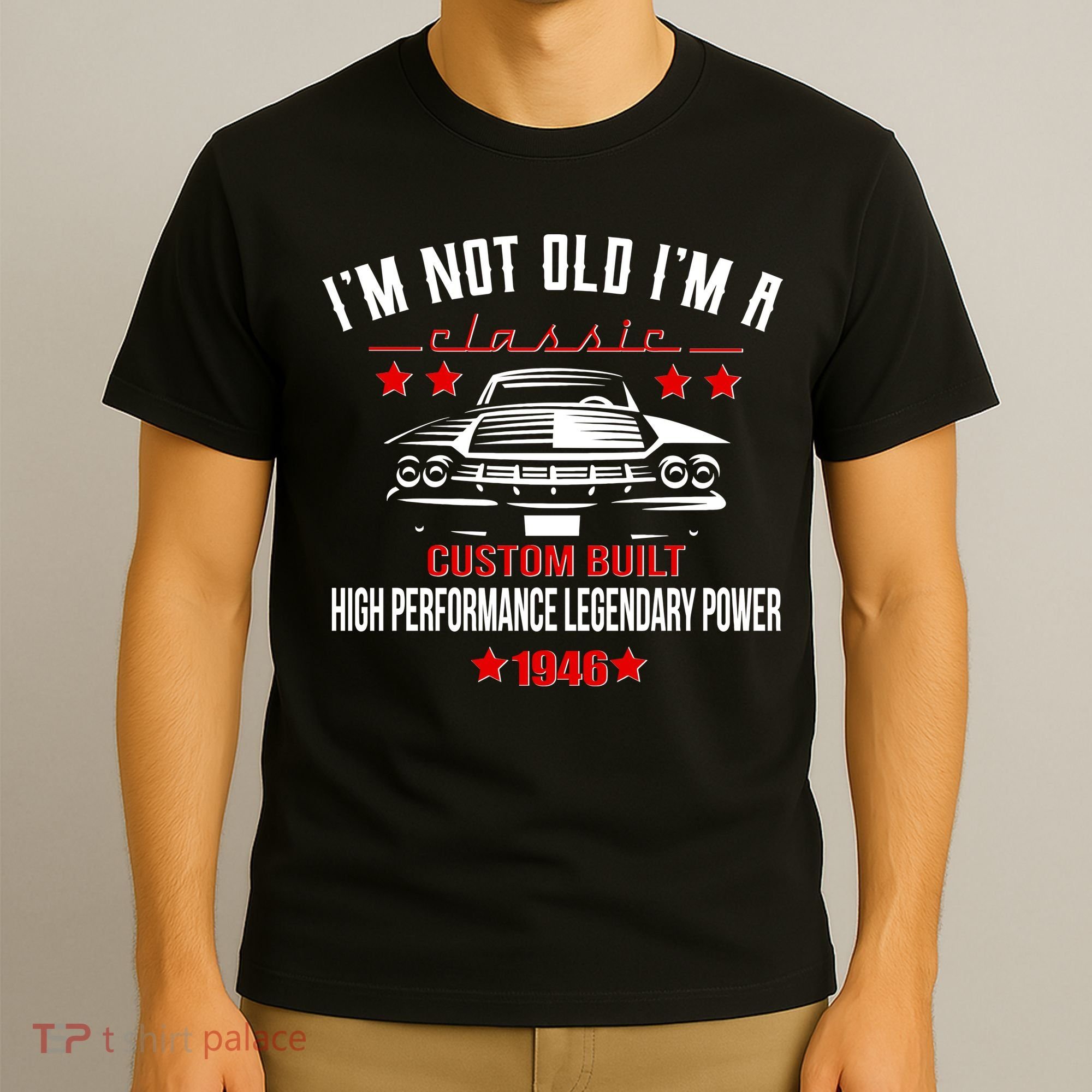 80th Birthday I'm Not Old I'm A Classic 1946 Custom Built High Performance Legendary Power T-Shirt