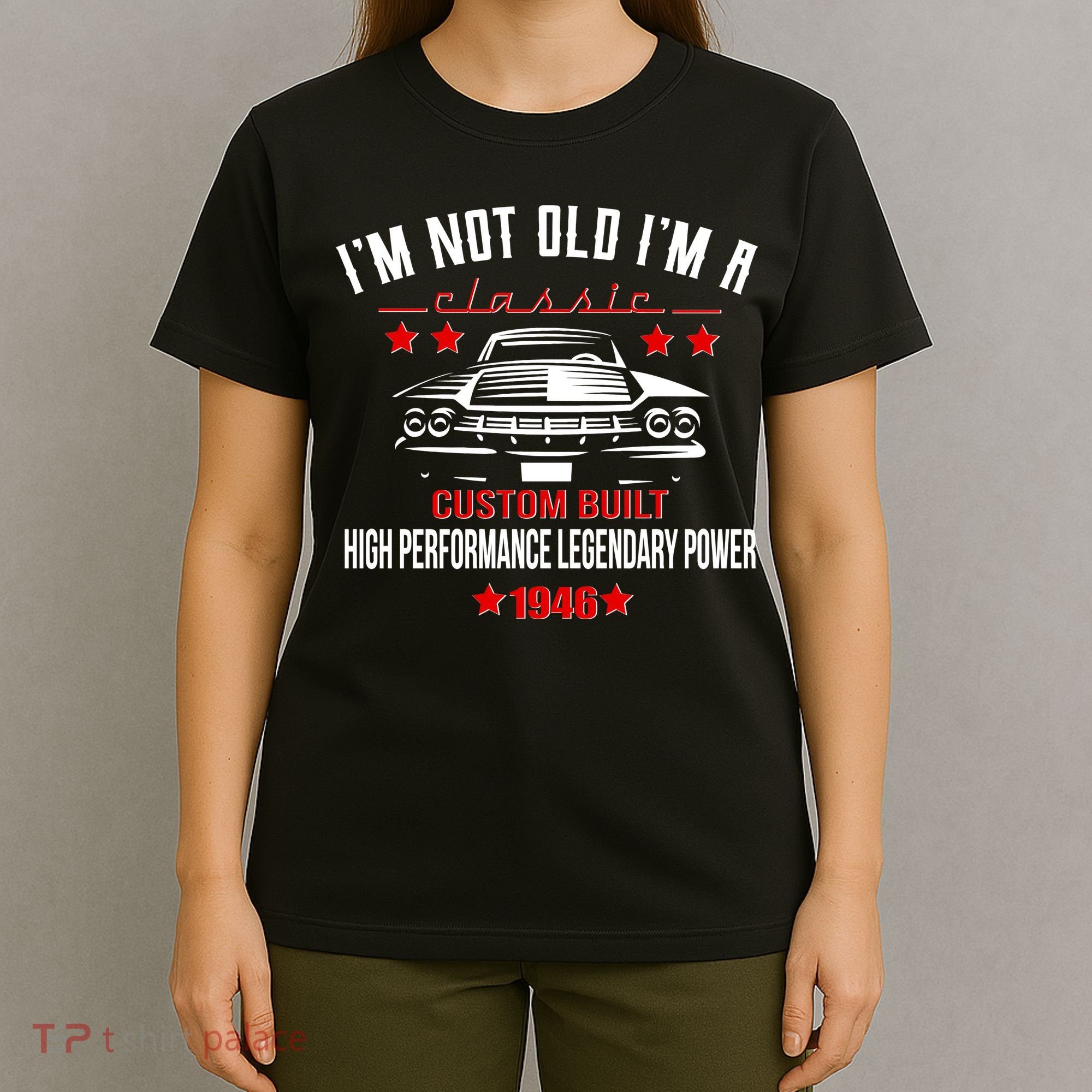 80th Birthday I'm Not Old I'm A Classic 1946 Custom Built High Performance Legendary Power T-Shirt