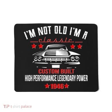 80th Birthday I'm Not Old I'm A Classic 1946 Custom Built High Performance Legendary Power Mousepad