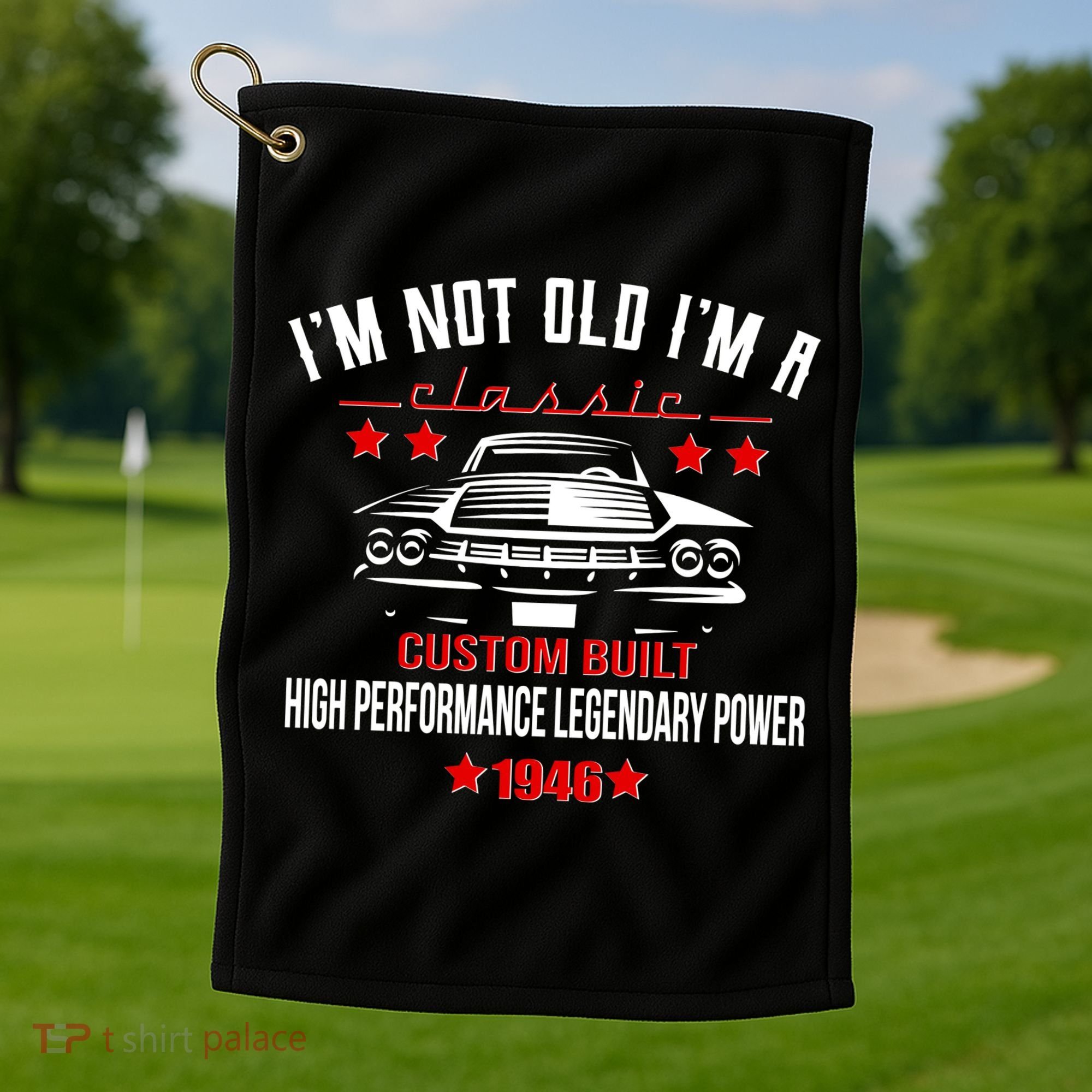 80th Birthday I'm Not Old I'm A Classic 1946 Custom Built High Performance Legendary Power Golf Towel