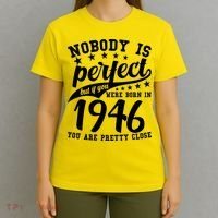 80th Birthday Nobody Is Perfect Born In 1946 You Are Pretty Close  T-Shirt thumb 4