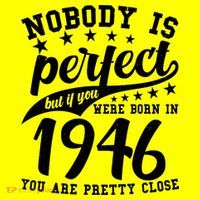 80th Birthday Nobody Is Perfect Born In 1946 You Are Pretty Close  T-Shirt thumb 7