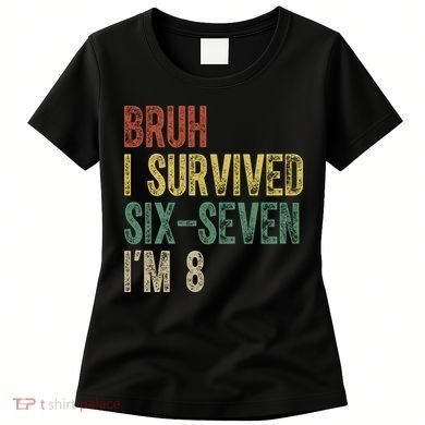 8th Birthday Outfit I`m 8 Year Old Six Seven Bruh 6-7 Women's T-Shirt