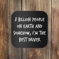 8 Billion People On Earth And IM The Best Driver Funny Joke Coaster thumb 0