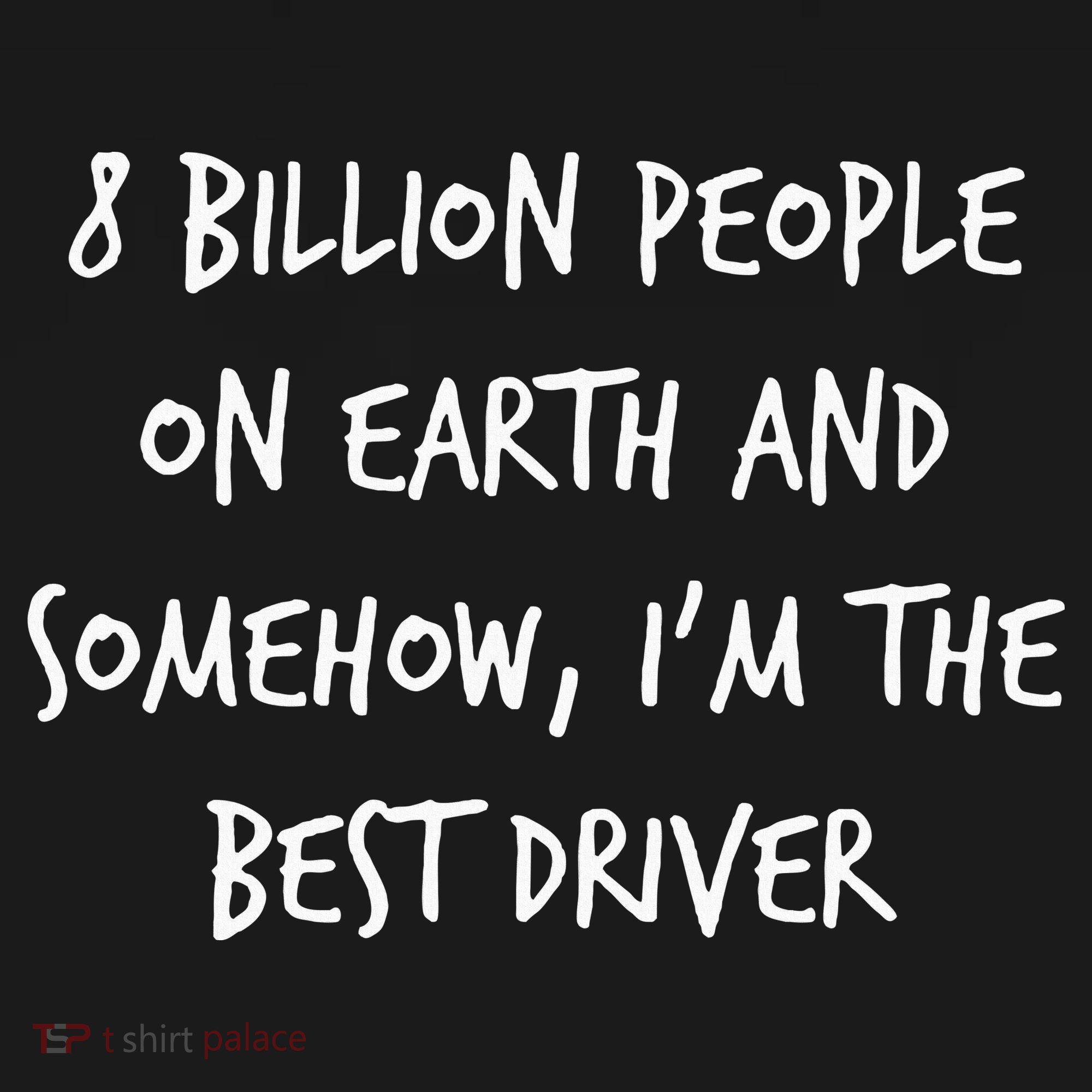 8 Billion People On Earth And IM The Best Driver Funny Joke Women's Tank Top