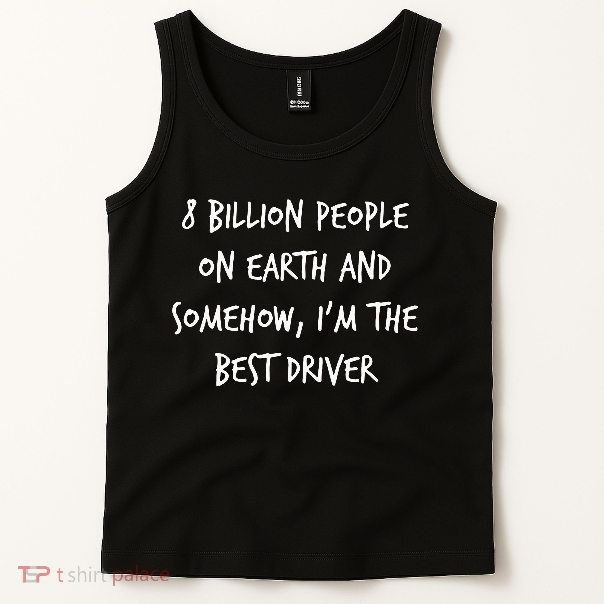 8 Billion People On Earth And IM The Best Driver Funny Joke Tank Top