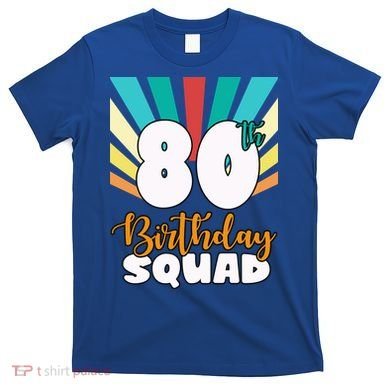 80th Birthday Squad 80 Years Old T-Shirt