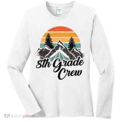 8th Grade Crew Back To School After Camping Trip Love Camp Women's Long Sleeve Shirt