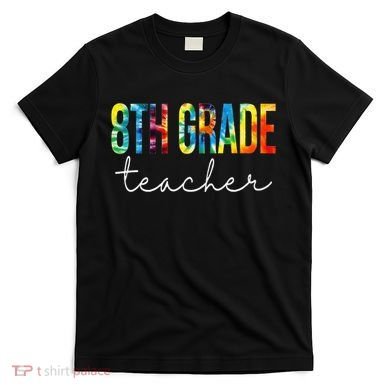 8th Grade Teacher Tie Dye Appreciation Day Back To School T-Shirt
