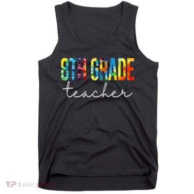 8th Grade Teacher Tie Dye Appreciation Day Back To School Tank Top