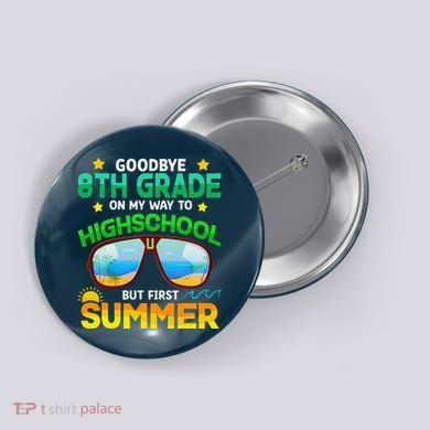 8th Grade Way To High School Grade First Summer Graduation Button