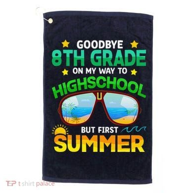 8th Grade Way To High School Grade First Summer Graduation Golf Towel