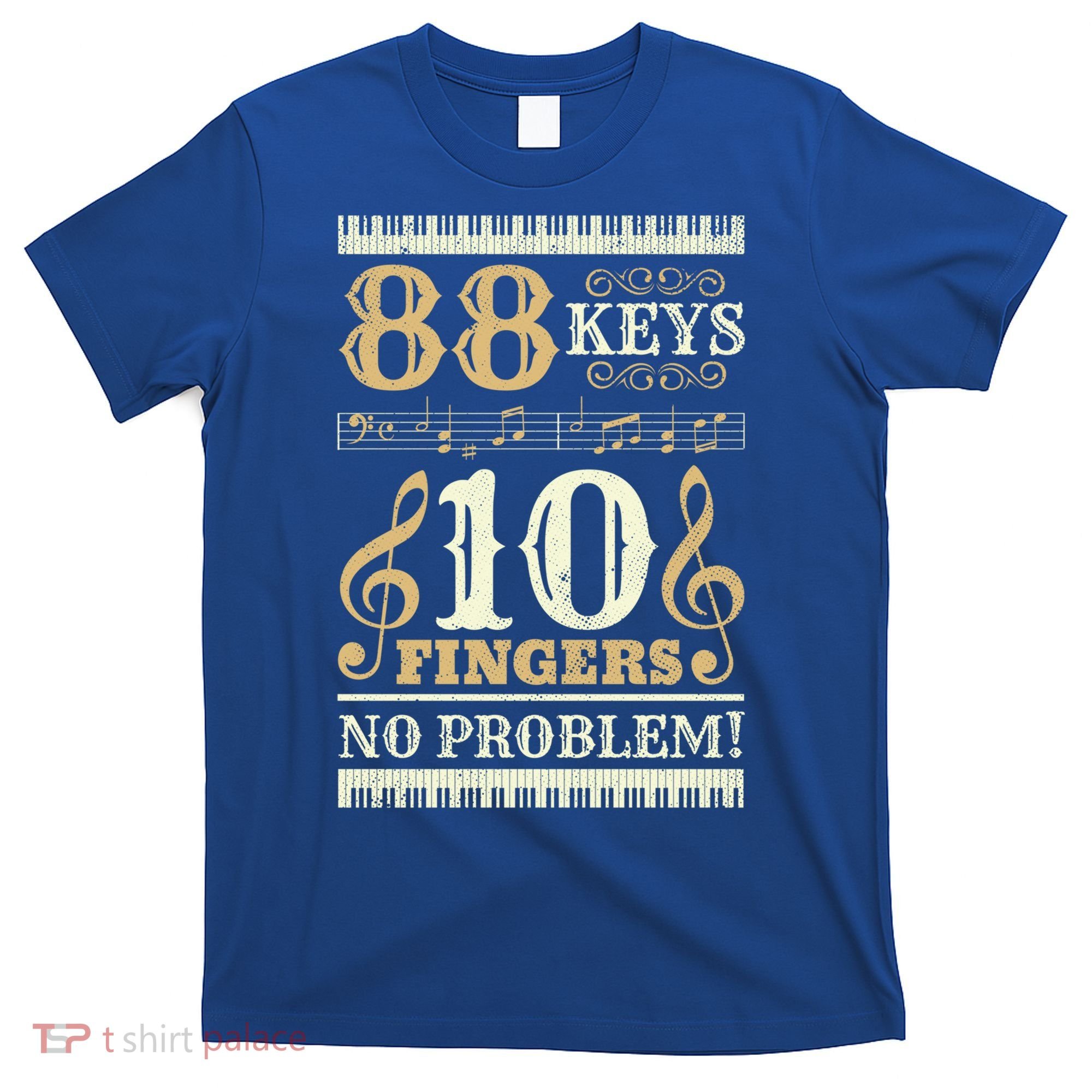 88 Keys 10 Fingers Piano Lover Players Gift Funny Musical Pianist Gift T-Shirt