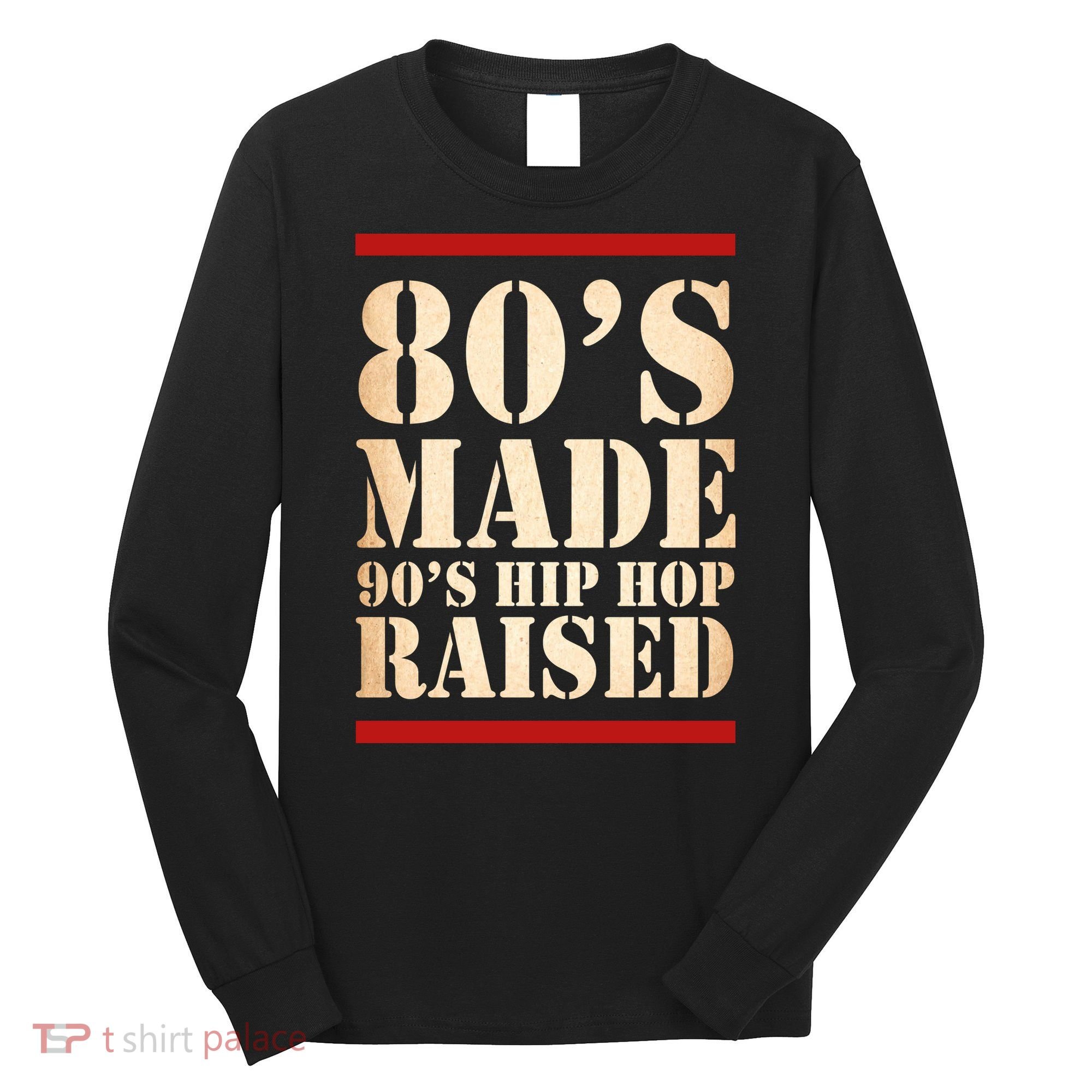 80's Made 90's Hip Hop Raised Retro Long Sleeve Shirt