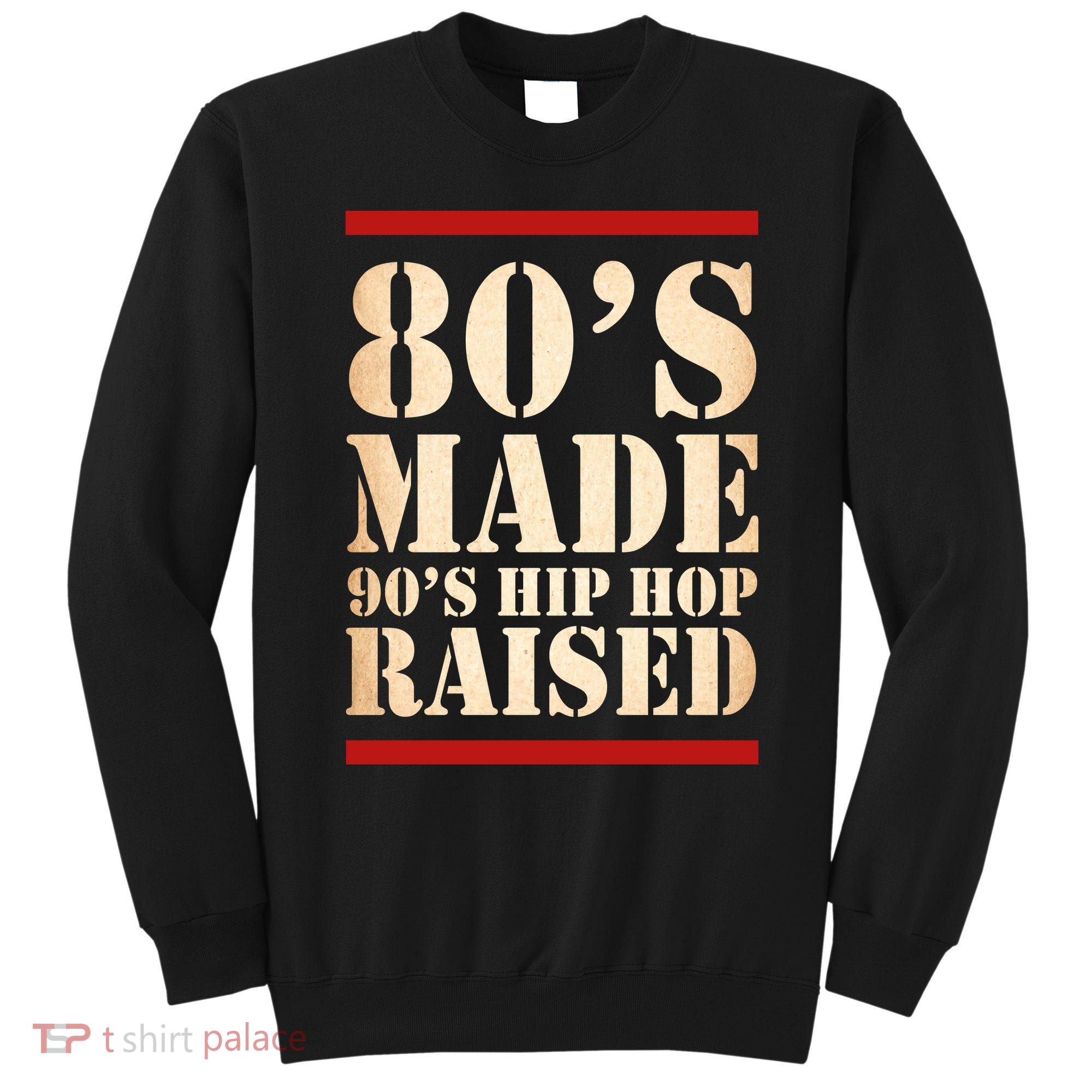 80's Made 90's Hip Hop Raised Retro Sweatshirt