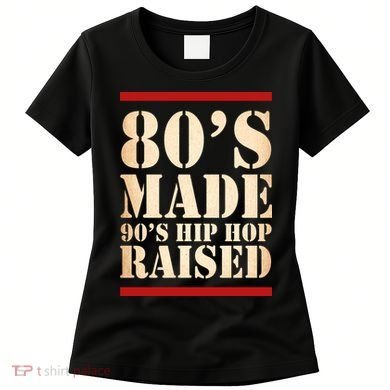 80's Made 90's Hip Hop Raised Retro Women's T-Shirt