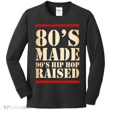 80's Made 90's Hip Hop Raised Retro Kids Long Sleeve Shirt