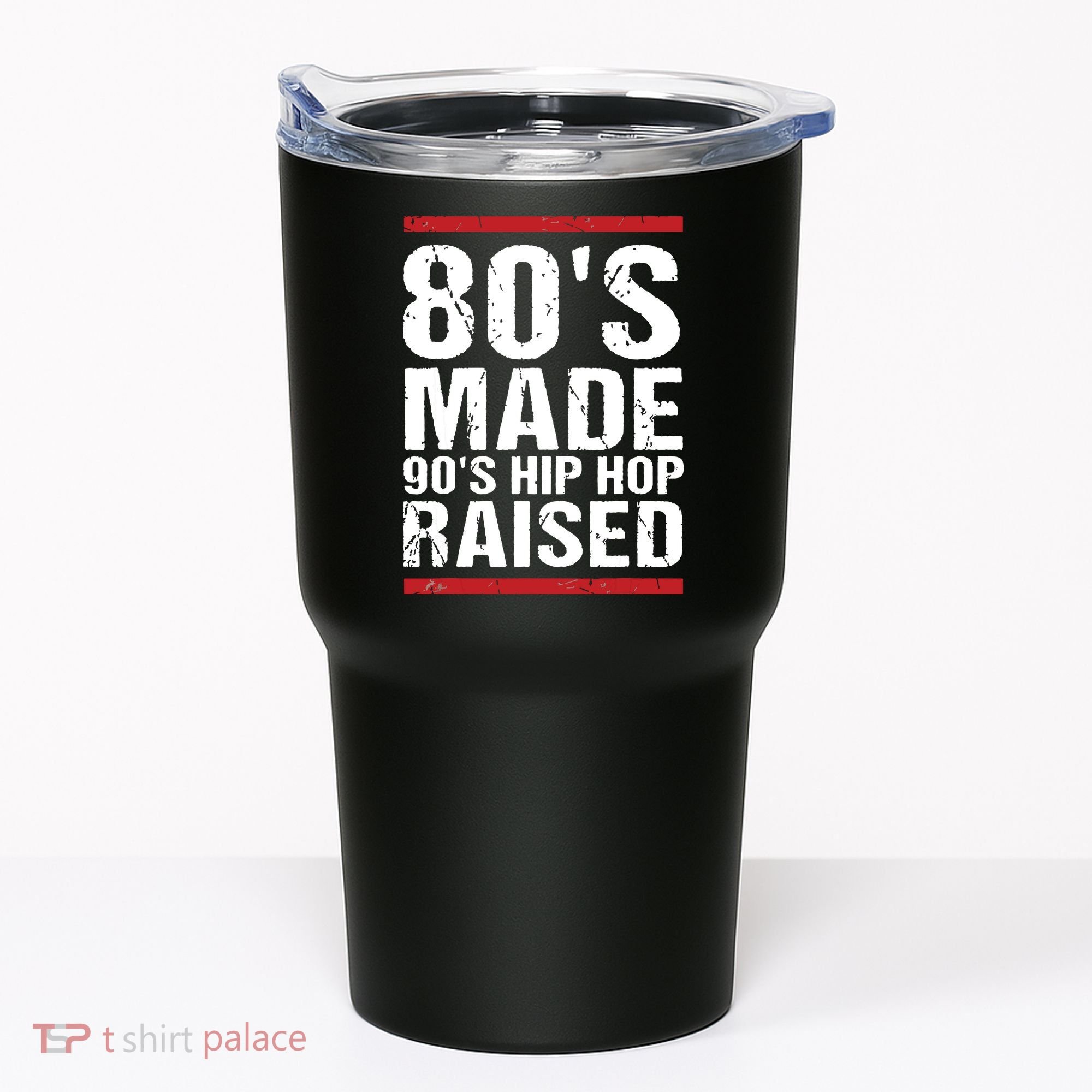 80s Made 90s Hip Hop Raised Apparel Tumbler