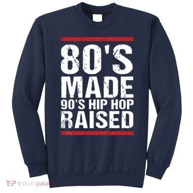80s Made 90s Hip Hop Raised Apparel Sweatshirt