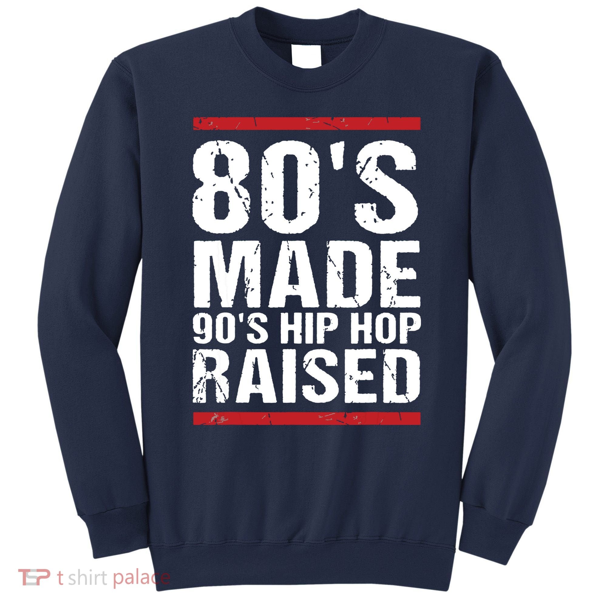 80s Made 90s Hip Hop Raised Apparel Sweatshirt