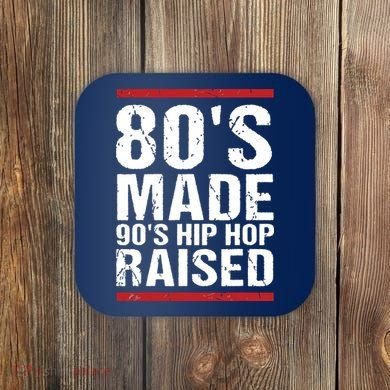 80s Made 90s Hip Hop Raised Apparel Coaster