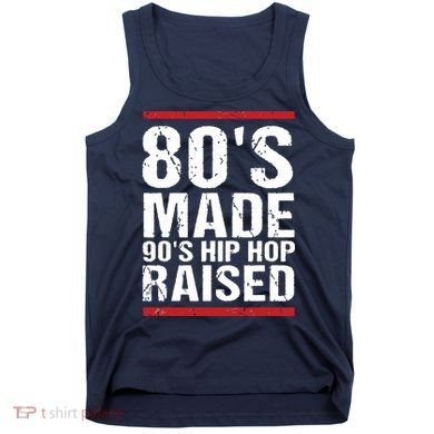 80s Made 90s Hip Hop Raised Apparel Tank Top