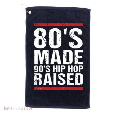 80s Made 90s Hip Hop Raised Apparel Golf Towel