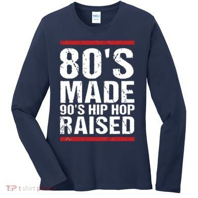80s Made 90s Hip Hop Raised Apparel Women's Long Sleeve Shirt