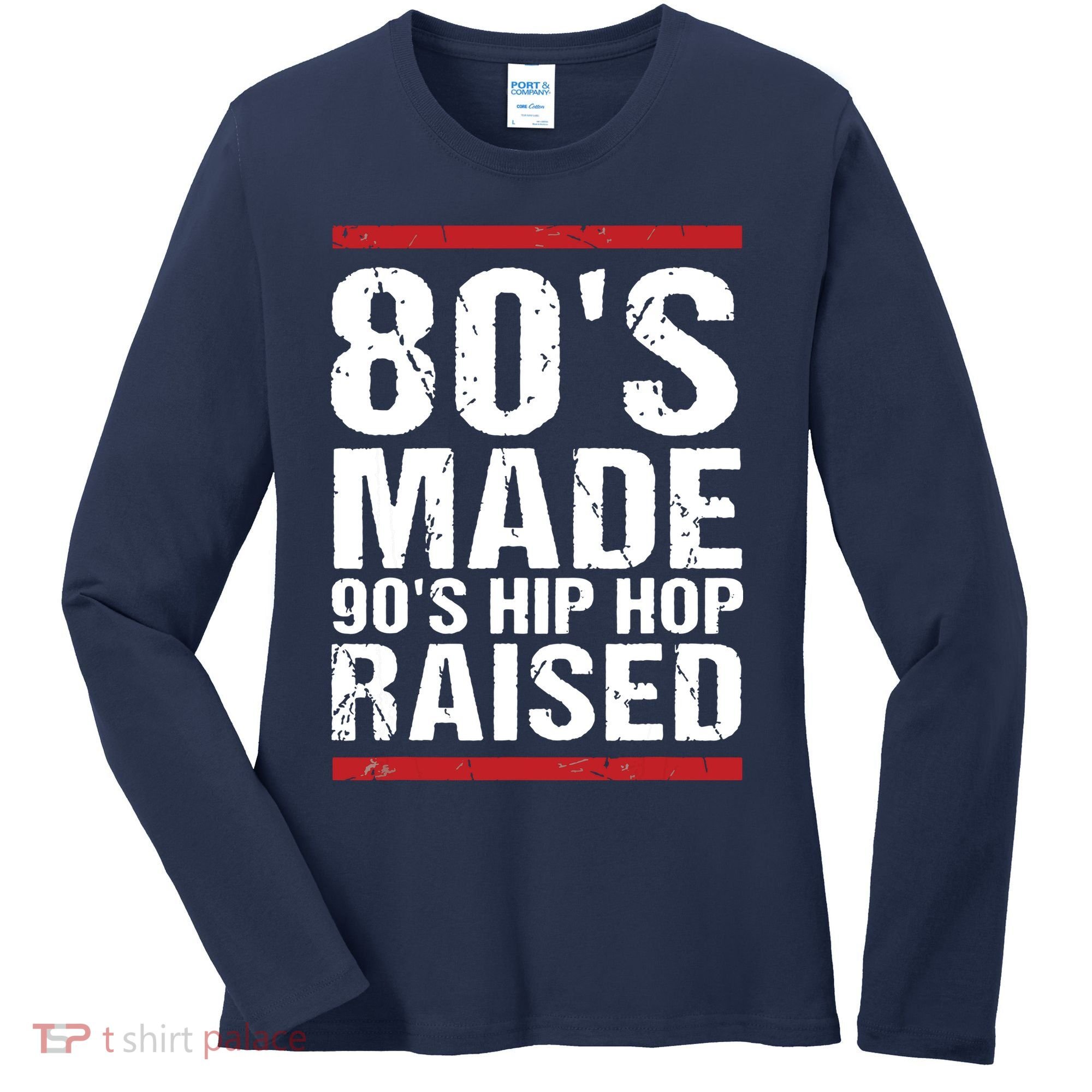 80s Made 90s Hip Hop Raised Apparel Women's Long Sleeve Shirt