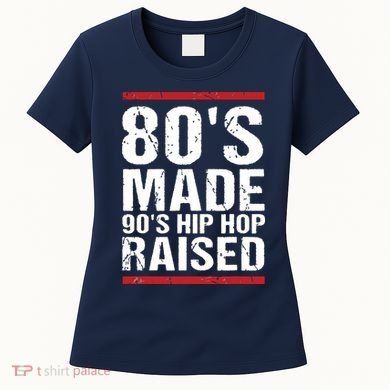 80s Made 90s Hip Hop Raised Apparel Women's T-Shirt