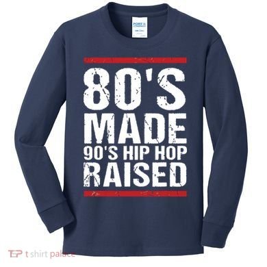 80s Made 90s Hip Hop Raised Apparel Kids Long Sleeve Shirt