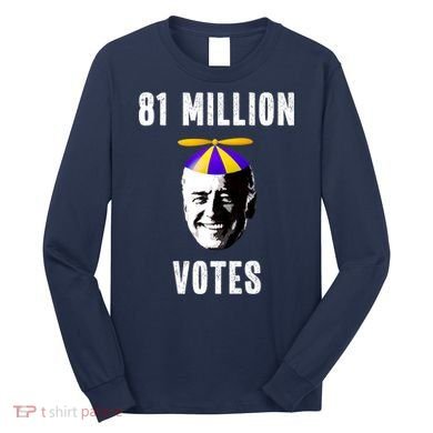 81 Million Votes Anti Biden Funny Political Long Sleeve Shirt