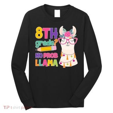 8th Grade? No Prob Llama Long Sleeve Shirt