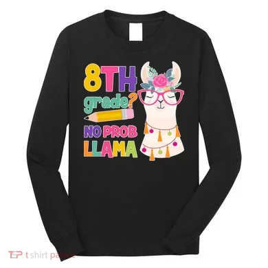 8th Grade? No Prob Llama Long Sleeve Shirt