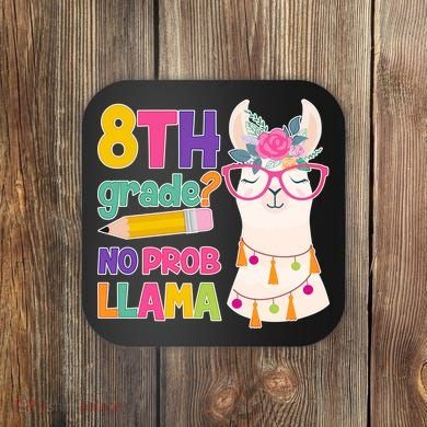 8th Grade? No Prob Llama Coaster