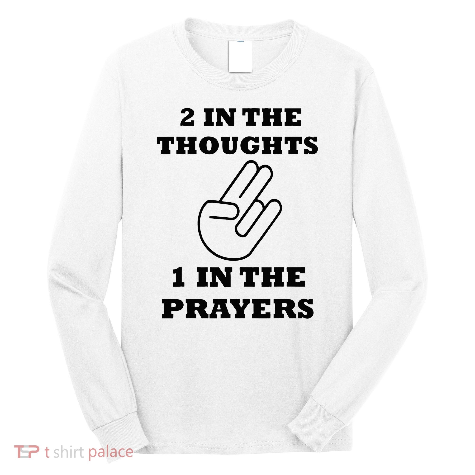 2 In The Thoughts 1 In The Prayers Funny Shocker Meme Long Sleeve Shirt