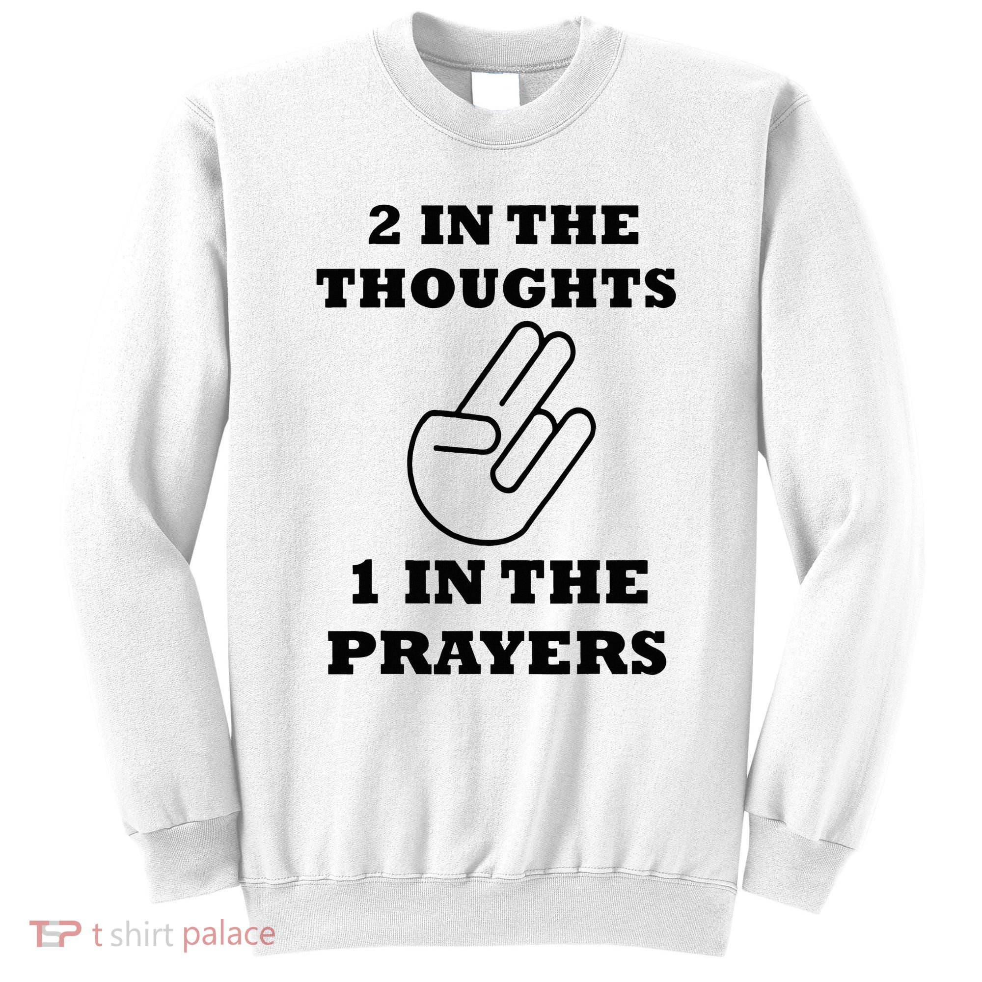 2 In The Thoughts 1 In The Prayers Funny Shocker Meme Sweatshirt