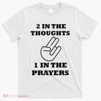 2 In The Thoughts 1 In The Prayers Funny Shocker Meme T-Shirt thumb 0