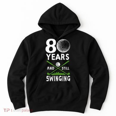 80 Years And Still Swinging 80th Birthday Golfing Apparel Hoodie