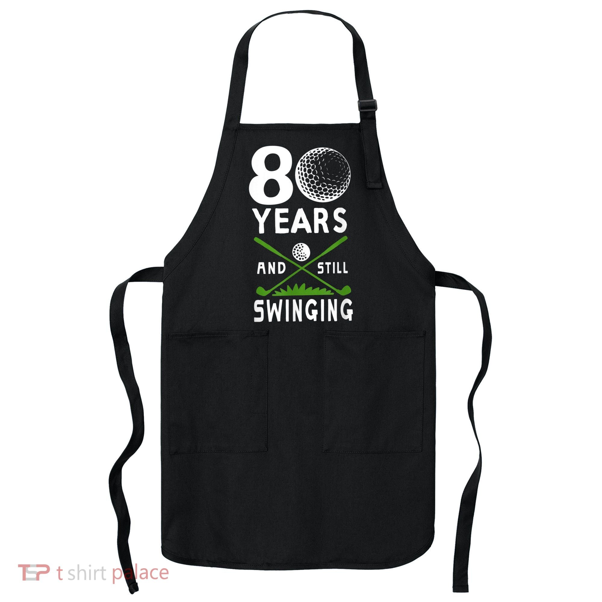 80 Years And Still Swinging 80th Birthday Golfing Apparel Apron