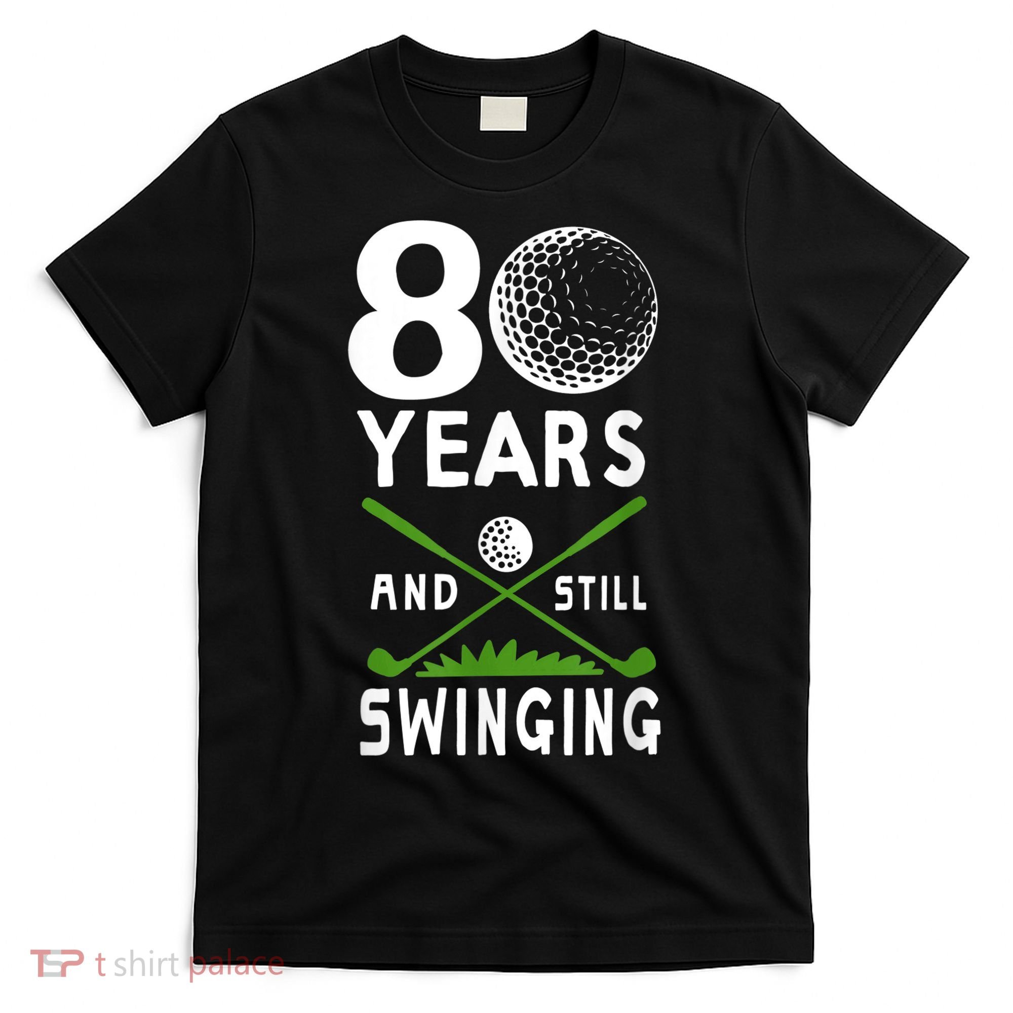 80 Years And Still Swinging 80th Birthday Golfing Apparel T-Shirt