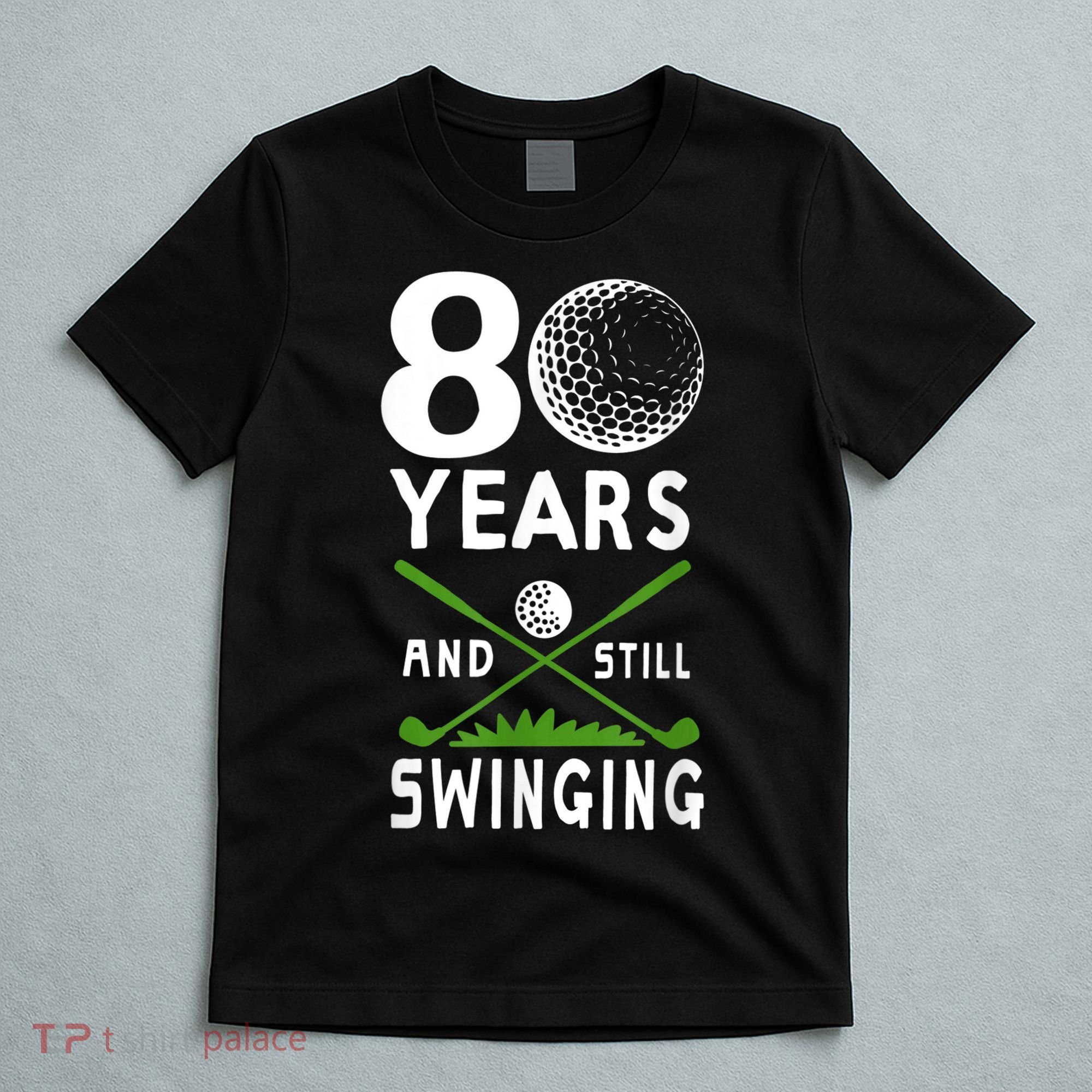 80 Years And Still Swinging 80th Birthday Golfing Apparel T-Shirt