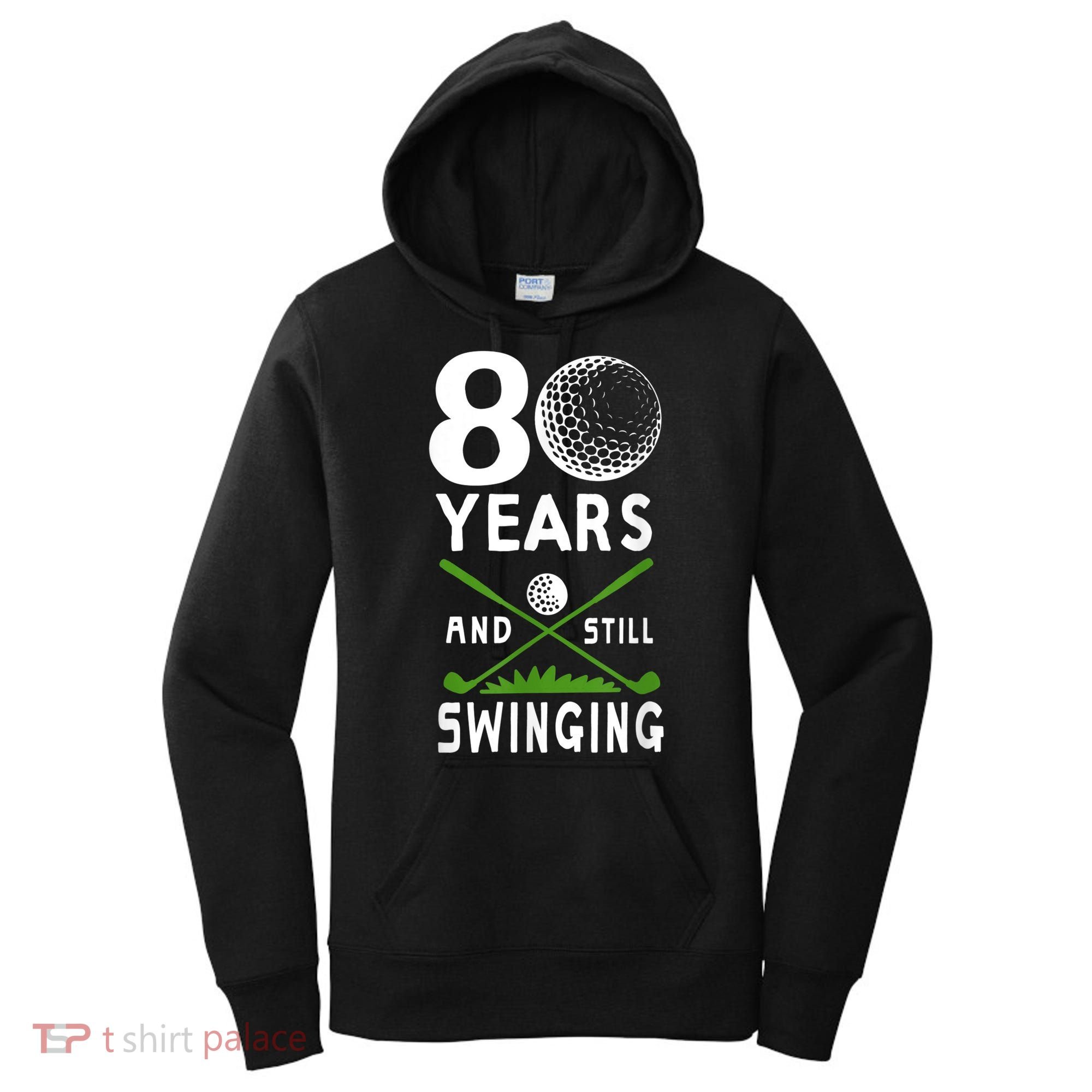 80 Years And Still Swinging 80th Birthday Golfing Apparel Women's Hoodie