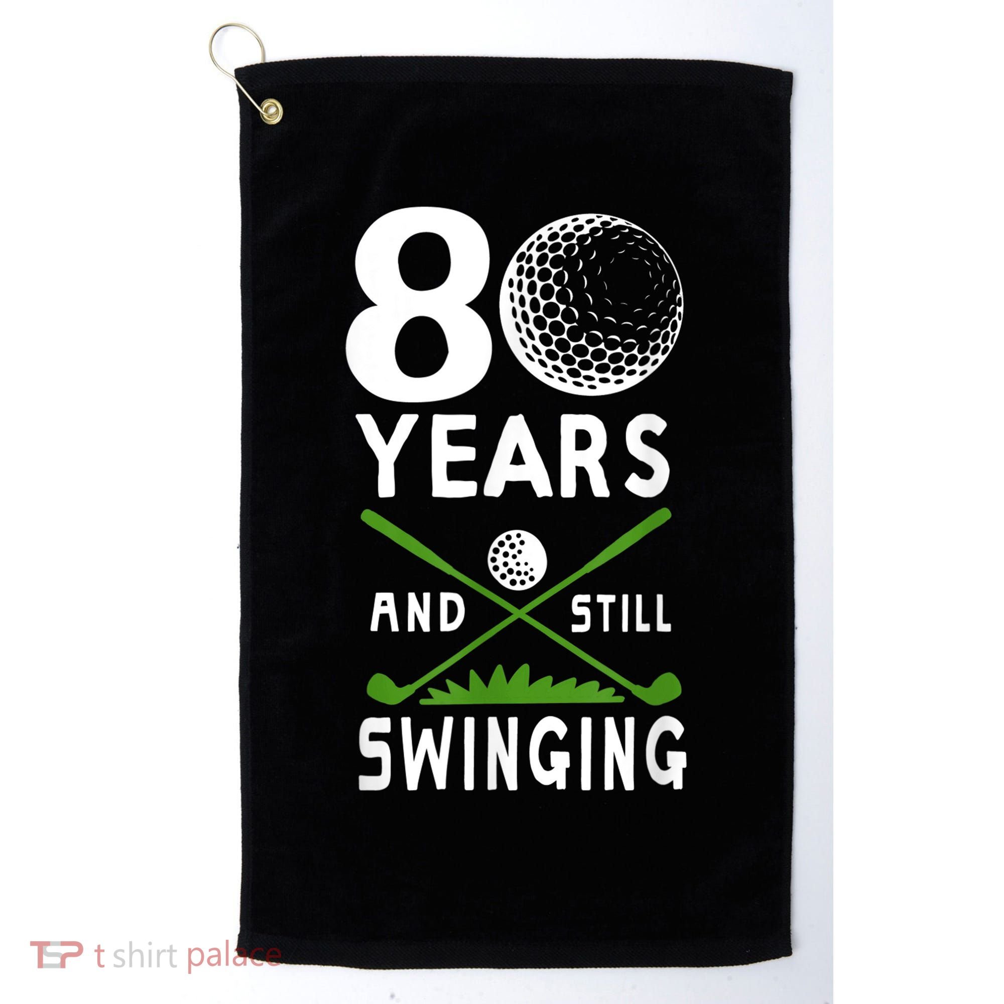 80 Years And Still Swinging 80th Birthday Golfing Apparel Golf Towel