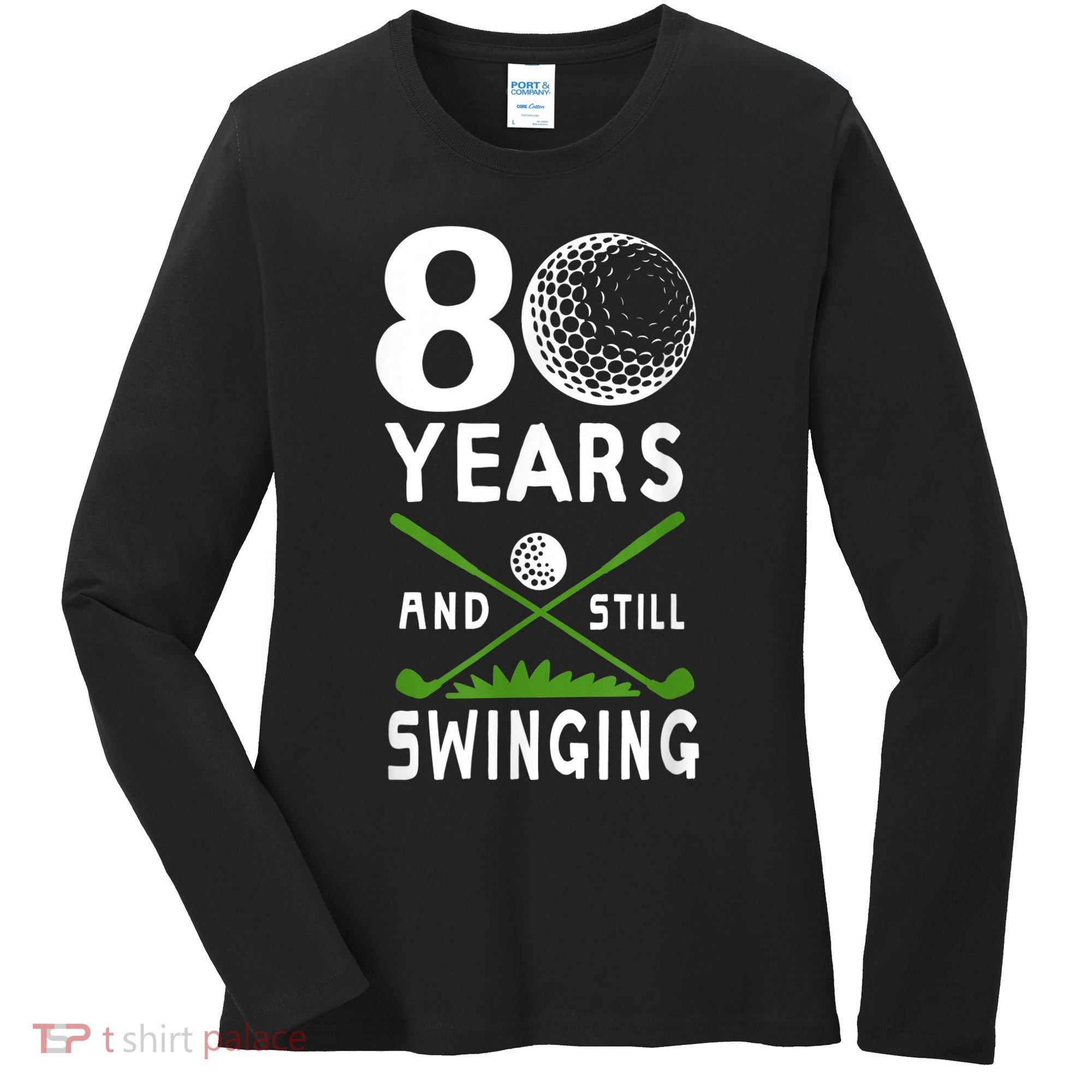 80 Years And Still Swinging 80th Birthday Golfing Apparel Women's Long Sleeve Shirt