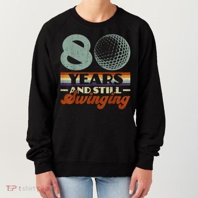 80 Years And Still Swinging Golf 80th Birthday Women's Sweatshirt
